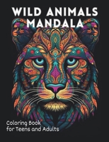 Wild Animals Mandala Coloring Book for Teens and Adults: 50 Intricate Designs for Mindfulness and Relaxation B0CMNWFYSD Book Cover