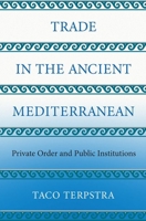 Trade in the Ancient Mediterranean: Private Order and Public Institutions 0691172080 Book Cover