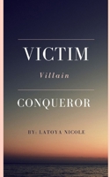 Victim. Villain. Conqueror 0578860724 Book Cover