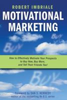 Motivational Marketing: How to Effectively Motivate Your Prospects to Buy Now, Buy More, and Tell Their Friends Too! 0470116358 Book Cover
