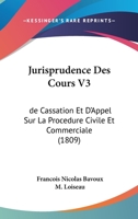 Jurisprudence Des Cours V3: de Cassation Et D'Appel Sur La Procedure Civile Et Commerciale (1809) 1160739374 Book Cover