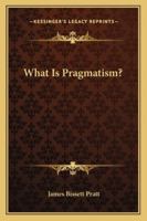 What is Pragmatism? 1534609881 Book Cover