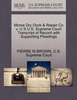 Morse Dry Dock & Repair Co v. U S U.S. Supreme Court Transcript of Record with Supporting Pleadings 1270169203 Book Cover