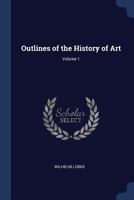 Outlines of the History of Art; Volume 1 1376610671 Book Cover