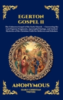 Egerton Gospel II: The Unknown Gospel of the Early Church - Uncovering the Lost Papyrus Fragments, Apocryphal Sayings, and Ancient Mysteries of the ... Scholars (Library of Alexandria - Esoteric) 1807529339 Book Cover