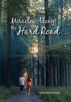 Miracles Along the Hard Road 1456855344 Book Cover