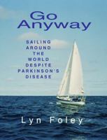 Go Anyway: Sailing Around the World Despite Parkinson's Disease 0578080168 Book Cover