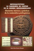 Nepoualtzitzin: La Sabidur�a de Contar En El Mundo Mesoamericano: Elementos Te�ricos y Pr�cticos de la Matem�tica Prehisp�nica 1463394519 Book Cover