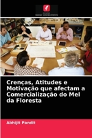 Crenças, Atitudes e Motivação que afectam a Comercialização do Mel da Floresta 6204065564 Book Cover