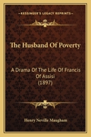 The Husband of Poverty. A Drama of the Life of Francis of Assisi 3337334407 Book Cover