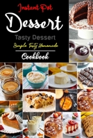 INSTANT POT Dessert Cookbook: Quick & Easy Instant Pot Dessert Recipes B08NF1PH89 Book Cover