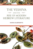 The Yeshiva and the Rise of Modern Hebrew Literature 0253059437 Book Cover