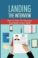 Landing The Interview: How To Win The Interview And Build Career Skills: Answers Formatted Sequences null Book Cover