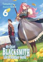 My Quiet Blacksmith Life in Another World: Volume 6 1718345194 Book Cover