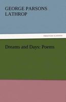 Dreams and Days: Poems 1514671581 Book Cover