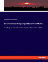 Die Urkunden Der Belagerung Und Schlacht Von Murten: Im Auftrage Des Festcomites Auf Die Vierte S�kularfeier Am 22. Juni 1876 3337934110 Book Cover