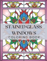 Stained Glass Windows: Coloring Book with Window Designs for Adults Relaxation. Perfect Gift a Girls, Boys, Teens... B08R543VH7 Book Cover