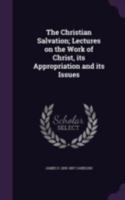 The Christian Salvation: Lectures On The Work Of Christ, Its Appropriation And Its Issues... 1276601301 Book Cover