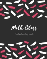 Milk Glass Collection log book: Keep Track Your Collectables ( 60 Sections For Management Your Personal Collection ) - 125 Pages, 8x10 Inches, Paperback 165800356X Book Cover