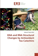 DNA and RNA Structural Changes by Antioxidant Tea Catechins 6138477227 Book Cover