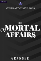 The Mortal Affairs: A Dark Academy Fantasy (Secret World of Maggie Grey) B0GFD1BB77 Book Cover