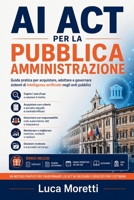AI Act per la Pubblica Amministrazione: Guida pratica per acquistare, adottare e governare sistemi di intelligenza artificiale negli enti pubblici (Italian Edition) B0HFMZ581S Book Cover