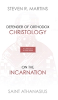 A Celebration of Faith Series: St. Athanasius: Defender of Orthodox Christology - On the Incarnation 1990771173 Book Cover