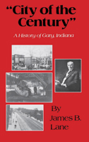 City of the Century: A History of Gary, Indiana 0253111870 Book Cover