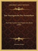 Das Vorzugsrecht Des Vermiethers: Nach Romischem Und Modernem Recht (1885) 1160379343 Book Cover
