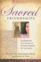 Sacred Friendships: Celebrating the Legacy of Women Heroes of the Faith 0884692647 Book Cover