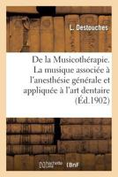 De la Musicothérapie. La musique associée à l'anesthésie générale et appliquée à l'art dentaire (Sciences) 2012875203 Book Cover