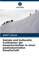 Soziale und kulturelle Funktionen der Gewerkschaften in einer postindustriellen Gesellschaft 6203088773 Book Cover