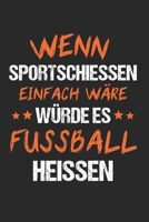 Wenn Sportschiessen Einfach Wäre Würde Es Fussball Heissen: Schützenverein & Sportschütze Notizbuch 6'x9' Punktiert Geschenk für Sportschützin & Schützenfest (German Edition) 1656353849 Book Cover
