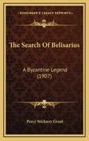 The Search of Belisarius; a Byzantine Legend 1018311424 Book Cover