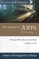 The Gospel of John: Those Who Received Him John 9-12 (Expositional Commentary) 080101087X Book Cover