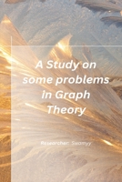 A Study on some problems in Graph Theory 1805454765 Book Cover