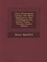 Choix d'Expressions Latines: Avec Notes Explicatives, Pour l'Intelligence Des Auteurs Latins... 129547252X Book Cover