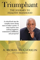 Triumphant: The Journey to Healthy Manhood: A Book for Men That Every Woman Should Read 1543963196 Book Cover