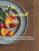 The Seasonal Table: Timeless Recipes and Inspired Menus for Spring, Summer, Autumn & Winter B0F9B1VG6Y Book Cover