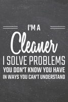 I'm a Cleaner I Solve Problems You Don't Know You Have: Cleaner Dot Grid Notebook, Planner or Journal 110 Dotted Pages Office Equipment, Supplies Funny Cleaner Gift Idea for Christmas or Birthday 1710188510 Book Cover