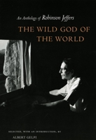 The Wild God of the World: An Anthology of Robinson Jeffers 0804745927 Book Cover
