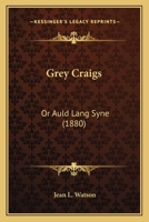 Grey Craigs: Or Auld Lang Syne 0469205938 Book Cover
