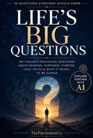 Life's Big Questions: 50 Thought-Provoking Questions About Meaning, Happiness, Purpose, Love, Death & What It Means to Be Human B0HBXNXMNG Book Cover