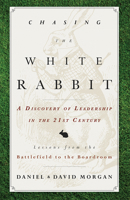Chasing the White Rabbit: A Discovery of Leadership in the 21st Century 1599326477 Book Cover