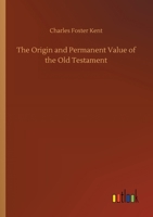 The origin and permanent value of the Old Testament 1533650535 Book Cover