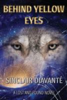Behind Yellow Eyes: Book Three of the Lost And Found Series 1541227425 Book Cover