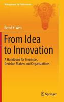 From Idea to Innovation: A Handbook for Inventors, Decision Makers and Organizations 3642541704 Book Cover