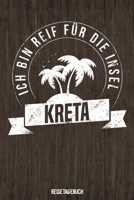 Ich bin reif f�r die Insel Kreta - Reisetagebuch: Tagebuch ca DIN A5 wei� liniert �ber 100 Seiten I Griechenland I Urlaubstagebuch 1079117806 Book Cover