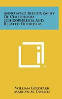 Annotated Bibliography of Childhood Schizophrenia and Related Disorders 1258396084 Book Cover