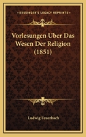 Vorlesungen Uber Das Wesen Der Religion (1851) 1160270643 Book Cover